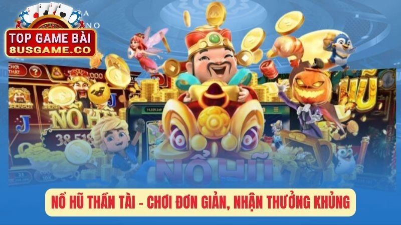 Hướng dẫn chi tiết cách chơi Nổ hũ thần tài tại 8US