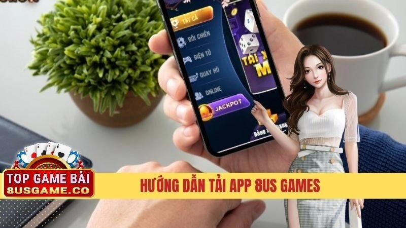 Hướng Dẫn Chi Tiết Cách Tải App 8US