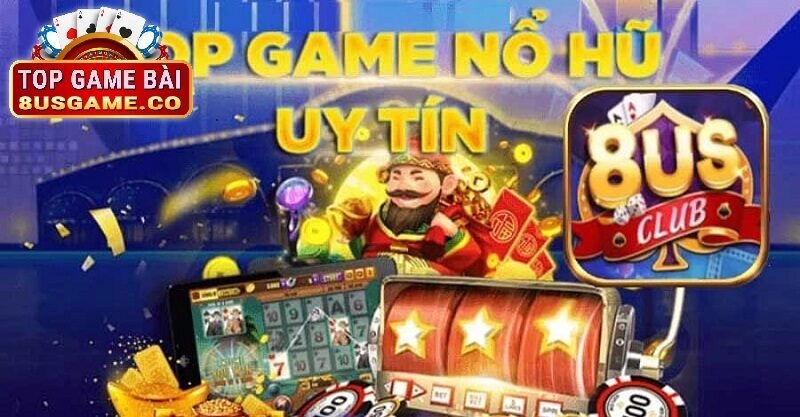 Hướng Dẫn Tham Gia Game Nổ Hũ Uy Tín Tại 8US