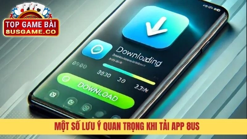 Lời Khuyên Và Những Điều Cần Lưu Ý Khi Sử Dụng Tải App 8US